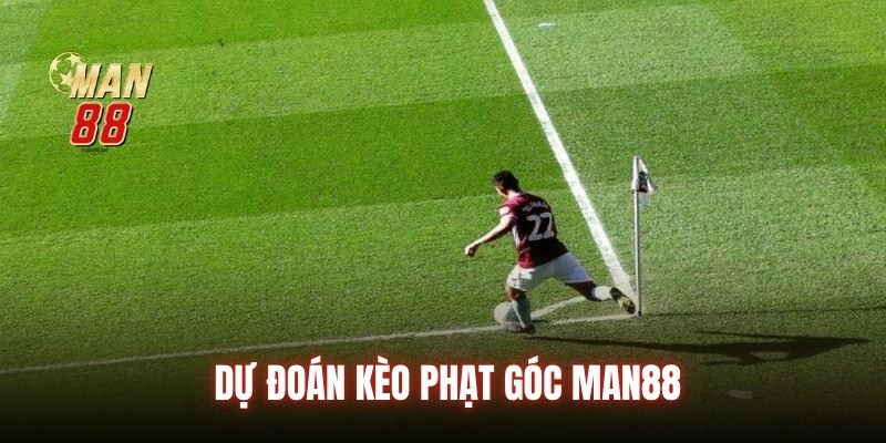 du-doan-keo-phat-goc-man88