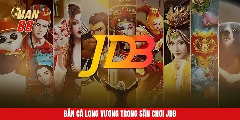 Bắn cá Long Vương trong sân chơi JDB