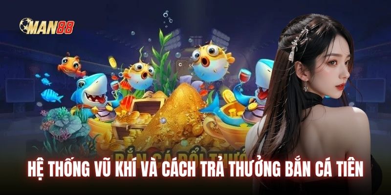 Hệ thống vũ khí và cách trả thưởng bắn cá tiên