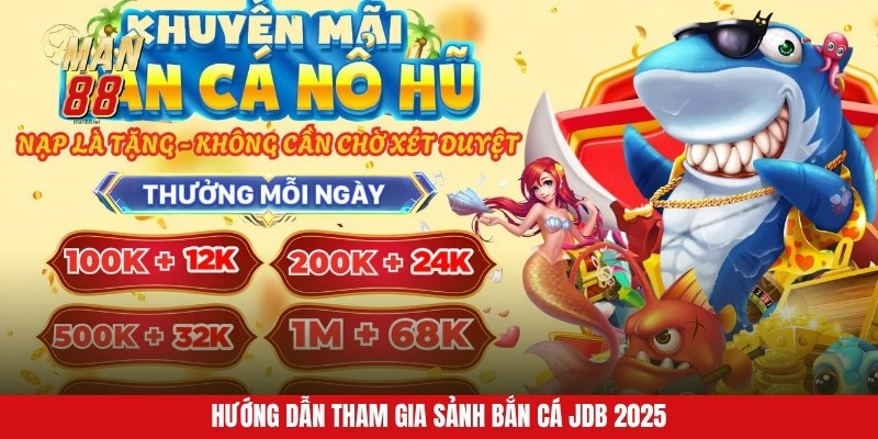Hướng dẫn tham gia sảnh bắn cá JDB 2025