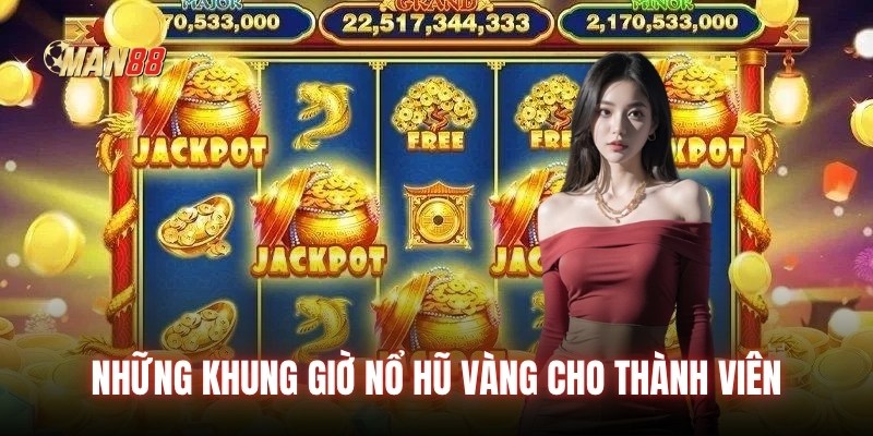 Những khung giờ nổ hũ vàng cho thành viên