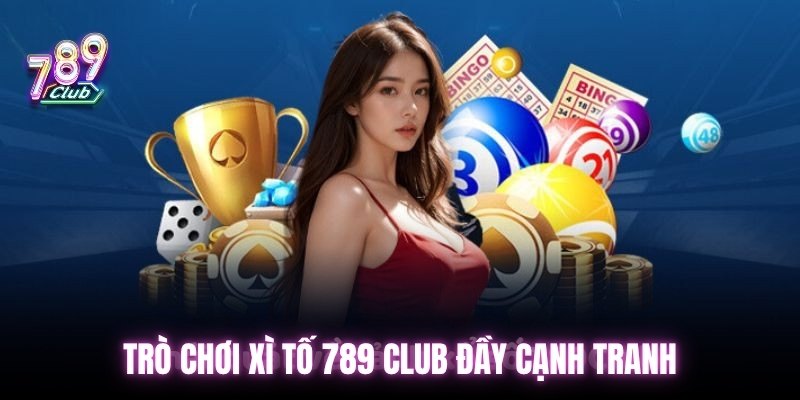 Trò chơi xì tố 789 club đầy cạnh tranh