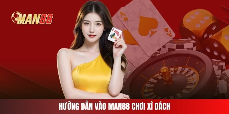 Hướng dẫn vào Man88 chơi xì dách