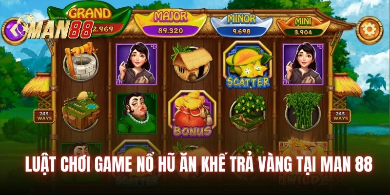 Luật chơi game nổ hũ Ăn Khế Trả Vàng tại Man 88