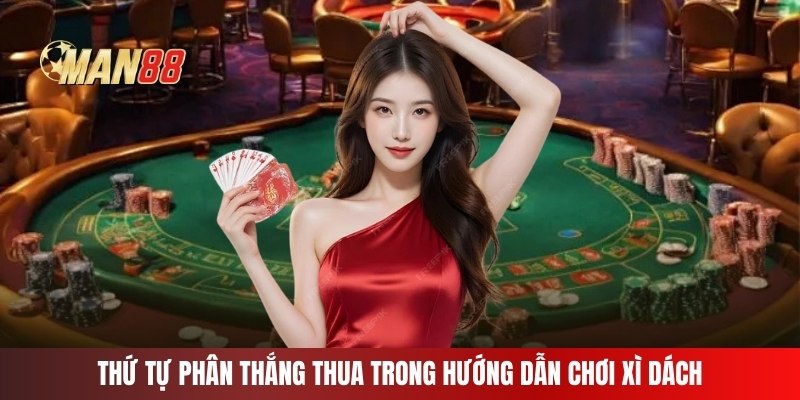 Thứ tự phân thắng thua trong hướng dẫn chơi xì dách